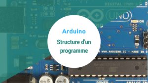 Structure d'un programme Arduino